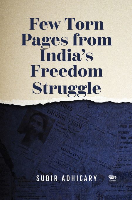 FEW TORN PAGES FROM INDIA’S FREEDOM STRUGGLE
