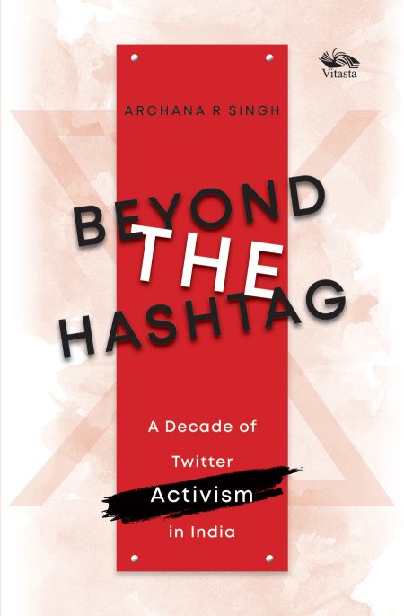 BEYOND THE HASHTAG: A DECADE OF TWITTER ACTIVISM IN INDIA