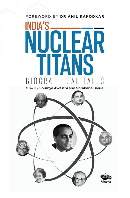 INDIA’S NUCLEAR TITANS : BIOGRAPHICAL TALES