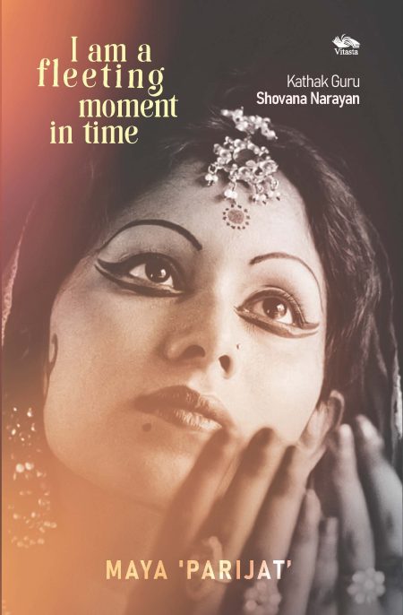 I AM A FLEETING MOMENT IN TIME: KATHAK GURU SHOVANA NARAYAN