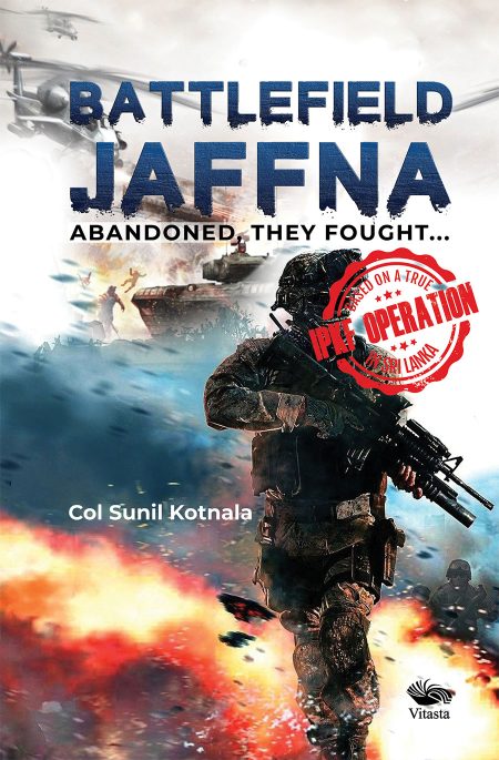 BATTLEFIELD JAFFNA: ABANDONED, THEY FOUGHT…