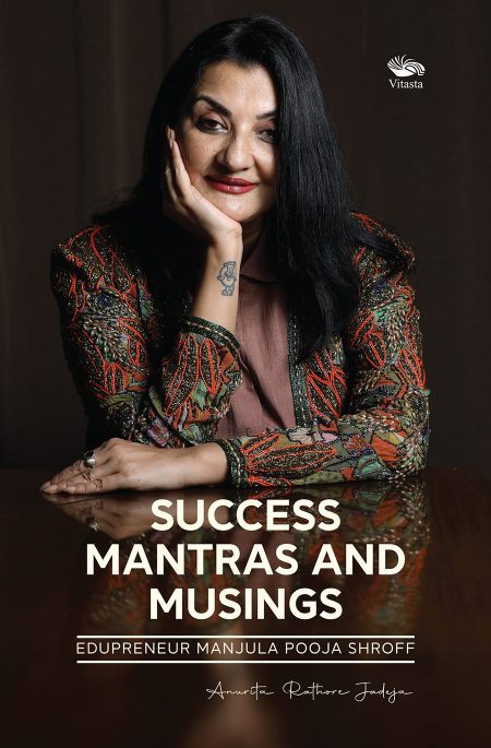 SUCCESS MANTRAS AND MUSINGS EDUPRENEUR MANJULA POOJA SHROFF