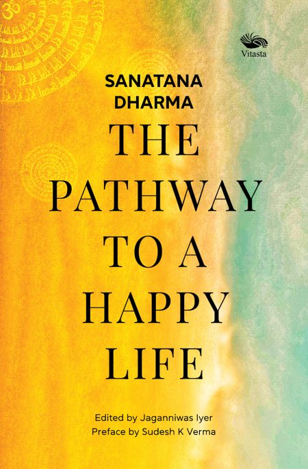 SANATANA DHARMA THE PATHWAY TO A HAPPY LIFE