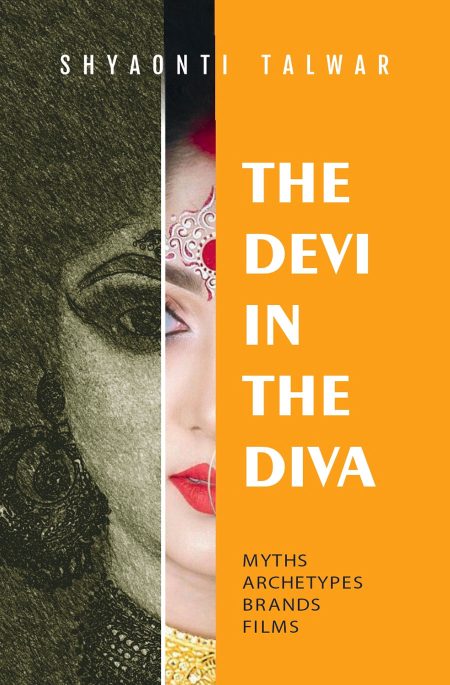 THE DEVI IN THE DIVA: MYTHS, ARCHETYPES, BRANDS, FILMS