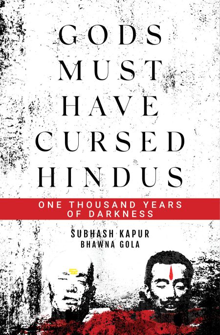 GODS MUST HAVE CURSED HINDUS: ONE THOUSAND YEARS OF DARKNESS