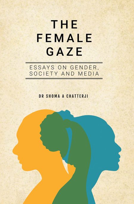 THE FEMALE GAZE: ESSAYS ON GENDER, SOCIETY AND MEDIA