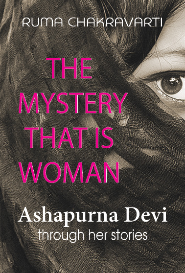 THE MYSTERY THAT IS WOMAN: ASHAPURNA DEVI THROUGH HER STORIES