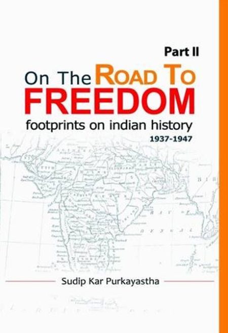 ON THE ROAD TO FREEDOM: FOOTPRINTS ON INDIAN HISTORY (1936-1947) PART2