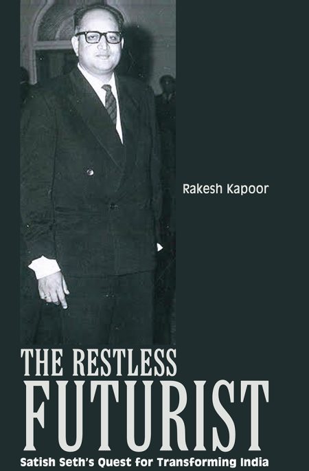 THE RESTLESS FUTURIST - SETH’S QUEST FOR TRANSFORMING INDIA