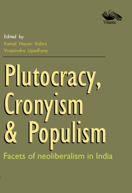 PLUTOCRACY, CRONYISM & POPULISM: FACETS OF NEOLIBERALISM IN INDIA