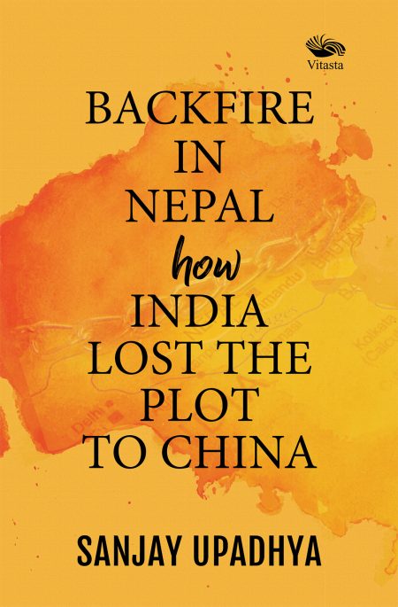 BACKFIRE IN NEPAL HOW INDIA LOST THE PLOT TO CHINA